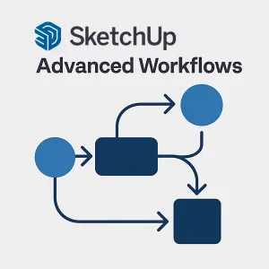 SketchUp Pro Advanced Workflows